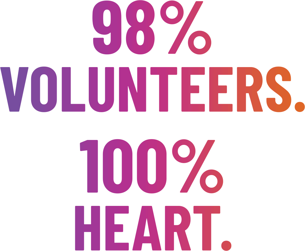 Headline: 98% Volunteers. 100% Heart